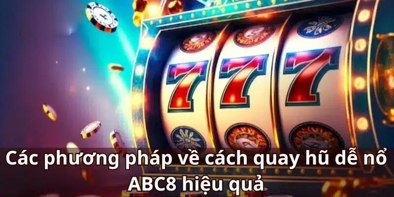 Bí quyết quay hũ ABC8