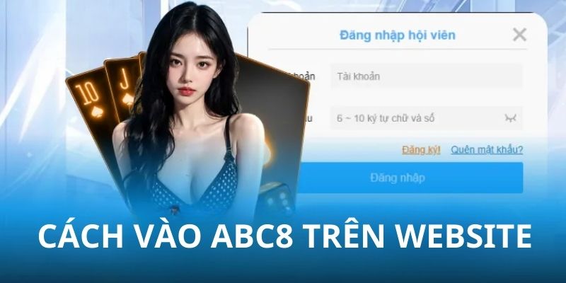 Quy trình đăng nhập ABC8 bằng website siêu nhanh, đơn giản