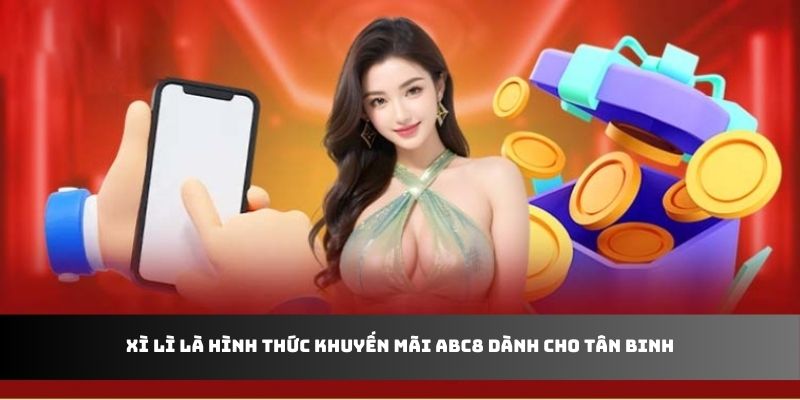 Xì lì là hình thức khuyến mãi ABC8 dành cho tân binh