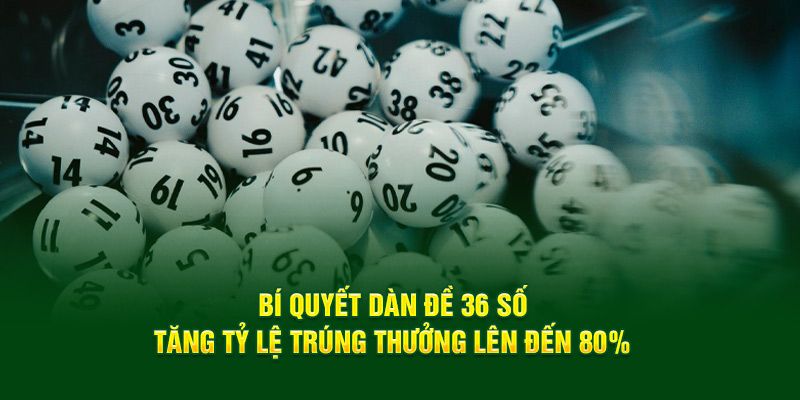 Bí kíp hiệu quả khi đánh dàn đề 36 số