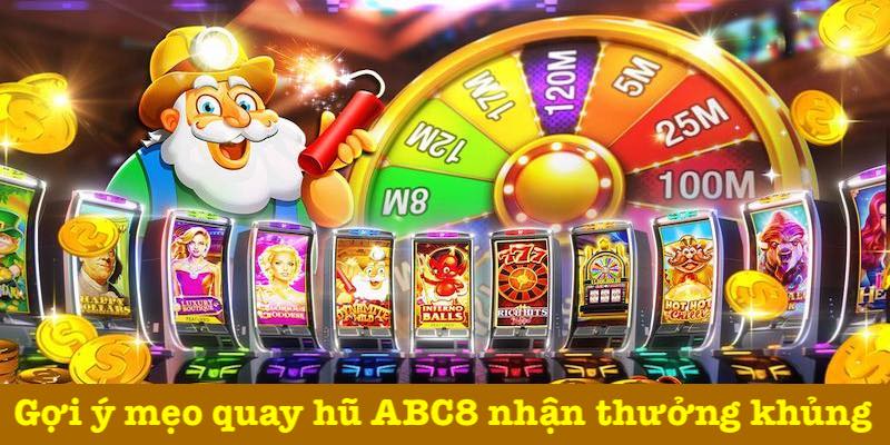 Điểm qua mẹo quay hũ ABC8 thắng lớn