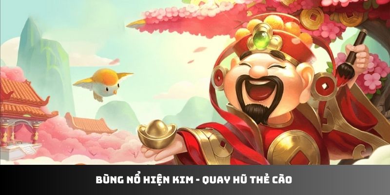 Bùng nổ hiện kim - quay hũ thẻ cào
