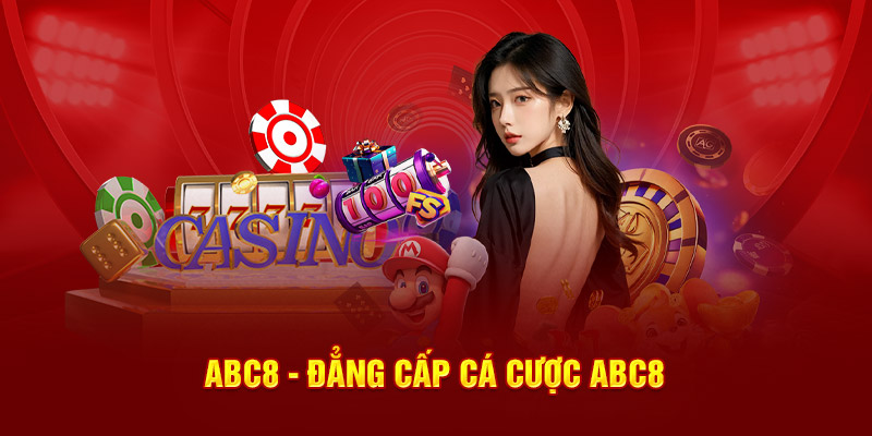 ABC8 - Đẳng cấp cá cược ABC8