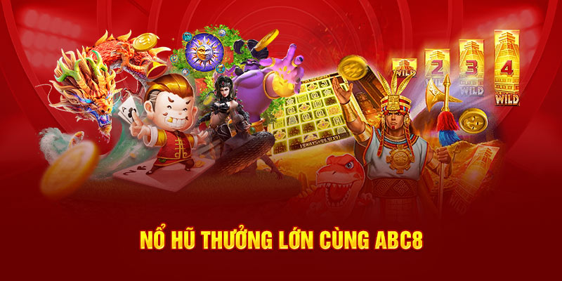 Nổ hũ thưởng lớn cùng ABC8
